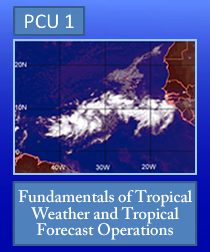 PCU 1: Fundamentals of Tropical Weather and Tropical Forecast Operations
