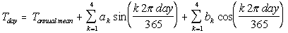 Tday equal T annual mean + sum for four cycles k of product of a and sin of (product k, 2 pi and day divided by 365) + sum for 4 cycles k of productc b and cos of (product k, 2pi and day divided by 365). 